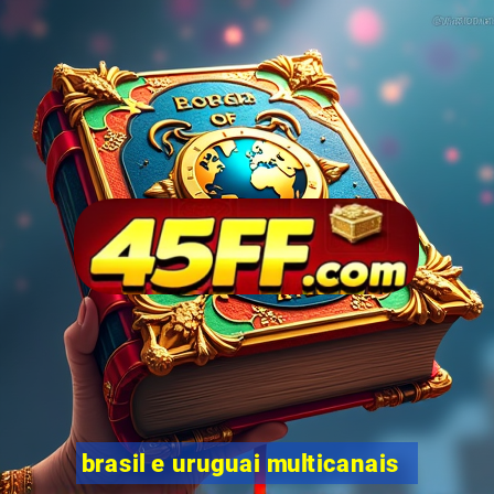 brasil e uruguai multicanais